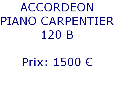 ACCORDEON
PIANO CARPENTIER
120 B

Prix: 1500 € 


