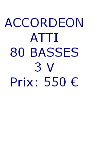 
ACCORDEON  
ATTI
80 BASSES
3 V
Prix: 550 € 





