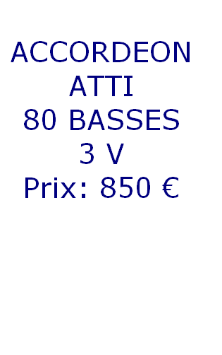 
ACCORDEON  
ATTI
80 BASSES
3 V
Prix: 850 € 




