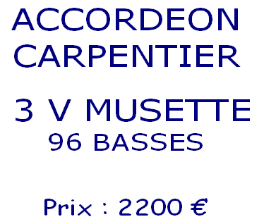 ACCORDEON
CARPENTIER

 3 V MUSETTE
96 BASSES

Prix : 2200 €  